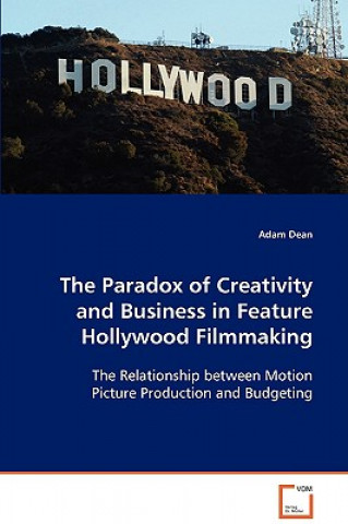 Könyv Paradox of Creativity and Business in Feature Hollywood Filmmaking Adam Dean