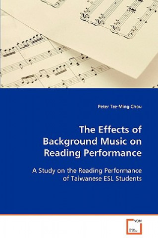 Könyv Effects of Background Music on Reading Performance Peter Tze-Ming Chou