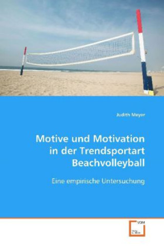 Książka Motive und Motivation in der Trendsportart Beachvolleyball J Meyer