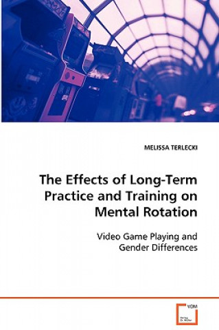 Kniha Effects of Long-Term Practice and Training on Mental Rotation Melissa Terlecki