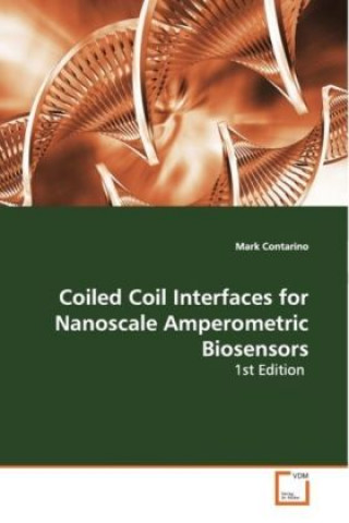Könyv Coiled Coil Interfaces for Nanoscale AmperometricBiosensors Mark Contarino
