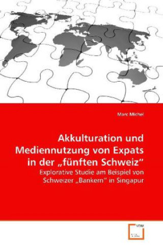 Buch Akkulturation und Mediennutzung von Expats in der"fünften Schweiz" Marc Michel