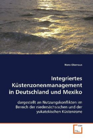 Книга Integriertes Küstenzonenmanagement in Deutschland undMexiko Nora Obenaus