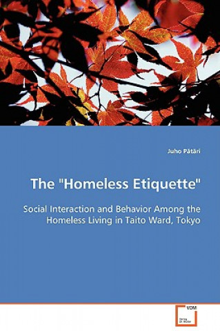 Carte Homeless Etiquette - Social Interaction and Behavior Among the Homeless Living in Taito Ward, Tokyo Juho Pätäri