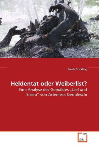 Knjiga Heldentat oder Weiberlist? Sarah Stickling
