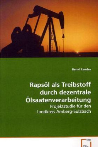 Βιβλίο Rapsöl als Treibstoff durch dezentrale Ölsaatenverarbeitung Bernd Landes