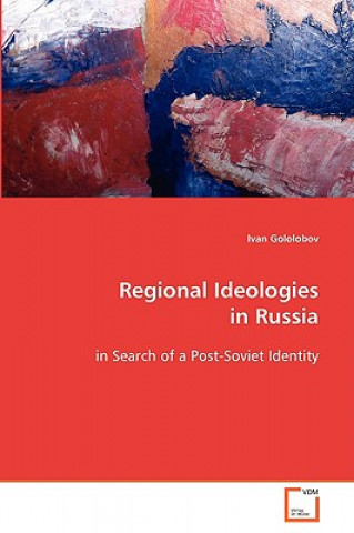 Könyv Regional Ideologies in Russia Ivan Gololobov