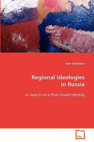 Knjiga Regional Ideologies in Russia Ivan Gololobov