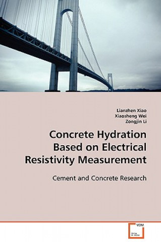 Knjiga Concrete Hydration Based on Electrical Resistivity Measurement Lianzhen Xiao