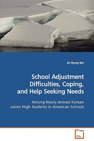 Knjiga School Adjustment Difficulties, Coping, and Help Seeking Needs Jin Hyung Bae