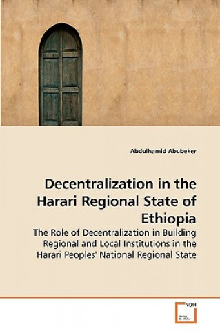 Książka Decentralization in the Harari Regional State of Ethiopia Abdulhamid Abubeker