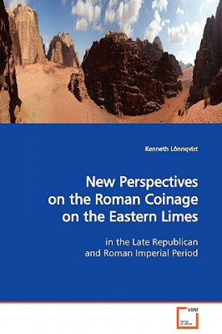 Kniha New Perspectives on the Roman Coinage on the Eastern Limes Kenneth Lönnqvist