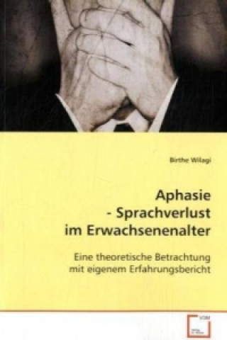 Kniha Aphasie - Sprachverlust im Erwachsenenalter Birthe Wilagi