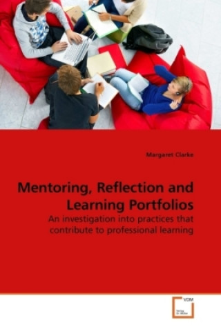 Könyv Mentoring, Reflection and Learning Portfolios Margaret Clarke