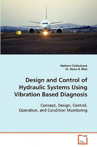 Książka Design and Control of Hydraulic Systems Using Vibration Based Diagnosis Molham Chikhalsouk