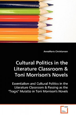 Kniha Cultural Politics in the Literature Classroom & Toni Morrison's Novels Annamarie Christiansen