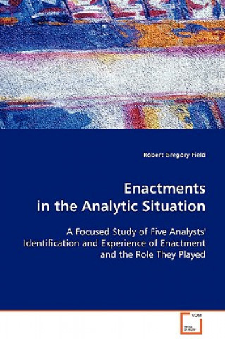 Carte Enactments in the Analytic Situation Robert Gregory Field