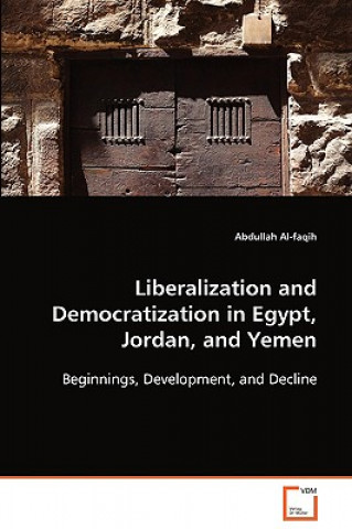 Knjiga Liberalization and Democratization in Egypt, Jordan, and Yemen Abdullah Al-faqih