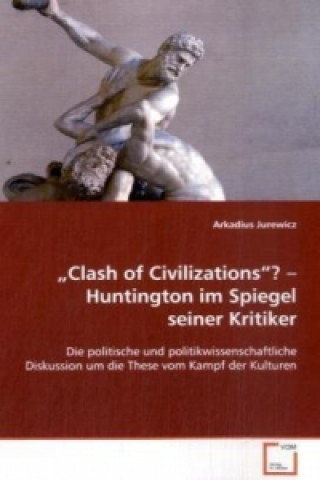 Kniha Clash of Civilizations ?   Huntington im Spiegel seiner Kritiker Arkadius Jurewicz