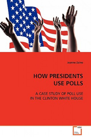 Buch How Presidents Use Polls Jeanne Zaino