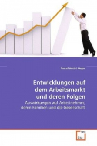 Книга Entwicklungen auf dem Arbeitsmarkt und deren Folgen Pascal André Heger