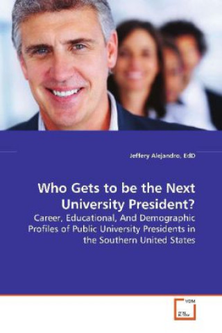 Könyv Who Gets to be the Next University President? Jeffery Alejandro