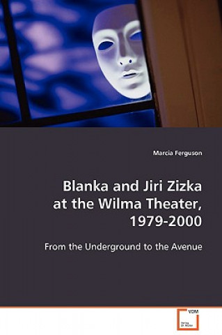 Könyv Blanka and Jiri Zizka at the Wilma Theater, 1979 - 2000 Marcia Ferguson
