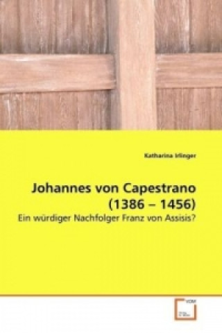 Kniha Johannes von Capestrano (1386 - 1456) Katharina Irlinger