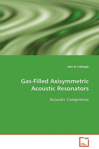 Kniha Gas-Filled Axisymmetric Acoustic Resonators Acoustic Compressor Adel El-Sabbagh