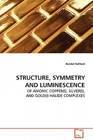 Knjiga Structure, Symmetry and Luminescence Randal Hallford