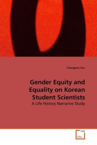 Könyv Gender Equity and Equality on Korean Student Scientists Changsoo Hur