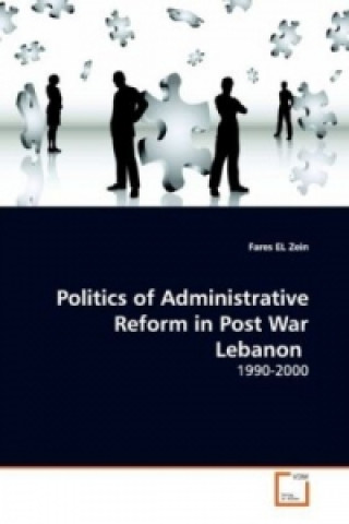 Książka Politics of Administrative Reform in Post War Lebanon Fares El Zein