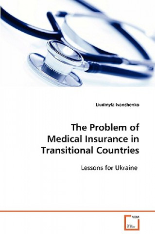 Kniha Problem of Medical Insurance in Transitional Countries Liudmyla Ivanchenko