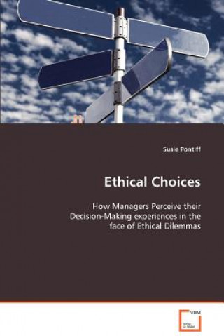 Carte Ethical Choices - How Managers Perceive their Decision-Making experiences in the face of Ethical Dilemmas Susie Pontiff