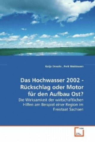 Carte Das Hochwasser 2002, Rückschlag oder Motor für den Aufbau Ost? Katja Drasdo
