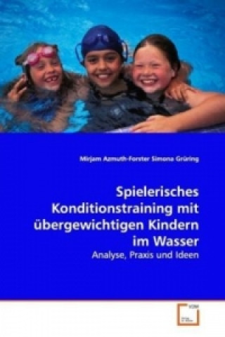 Книга Spielerisches Konditionstraining mit übergewichtigen Kindern im Wasser Mirjam Azmuth-Forster