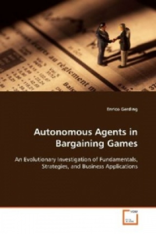 Kniha Autonomous Agents in Bargaining Games Enrico Gerding