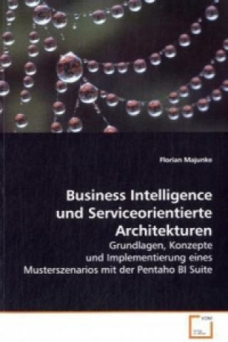 Könyv Business Intelligence und Serviceorientierte Architekturen Florian Majunke