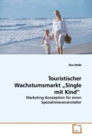 Knjiga Touristischer Wachstumsmarkt "Single mit Kind" Sina Waibl