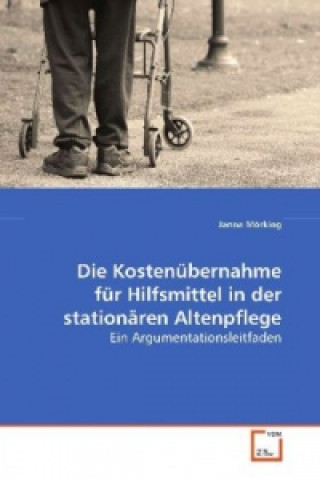 Kniha Die Kostenübernahme für Hilfsmittel in der stationären Altenpflege Janna Mörking