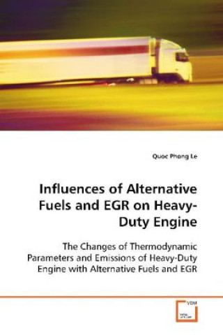 Könyv Influences of Alternative Fuels and EGR on Heavy- Duty Engine Quoc Phong Le