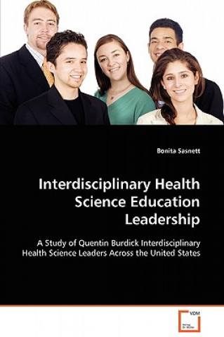 Kniha Interdisciplinary Health Science Education Leadership Bonita Sasnett