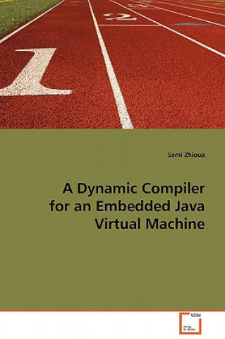 Libro Dynamic Compiler for an Embedded Java Virtual Machine Sami Zhioua