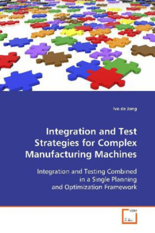 Kniha Integration and Test Strategies for Complex Manufacturing Machines Ivo de Jong