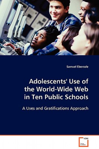 Książka Adolescents' Use of the World-Wide Web in Ten Public Schools Samuel Ebersole