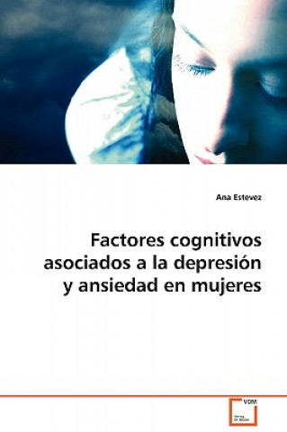 Книга Factores cognitivos asociados a la depresion y ansiedad en mujeres Ana Estevez