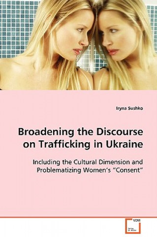 Książka Broadening the Discourse on Trafficking in Ukraine Iryna Sushko