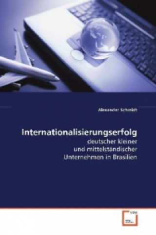 Książka Internationalisierungserfolg deutscher kleiner und mittelständischer Unternehmen in Brasilien Alexander Schmidt