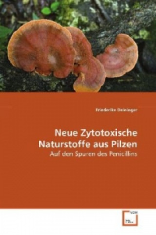 Könyv Neue Zytotoxische Naturstoffe aus Pilzen Friederike Deininger