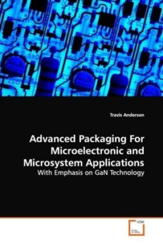Knjiga Advanced Packaging for Microelectronic and Microsystem Applications Travis Anderson